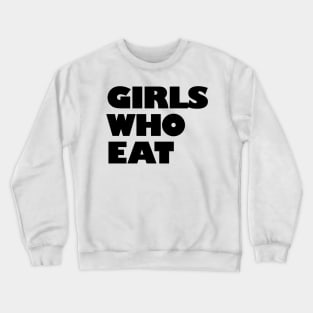 Girls Who Eat - Black Crewneck Sweatshirt